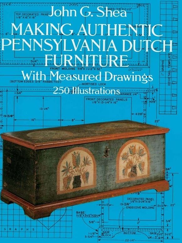 Making Authentic Pennsylvania Dutch Furniture: With Measured Drawings
