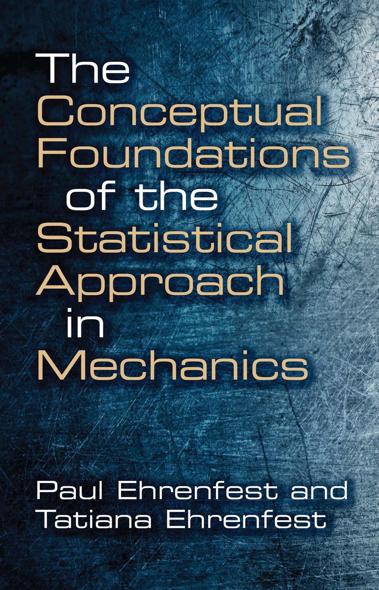 The The Conceptual Foundations of the Statistical Approach in Mechanics Conceptual Foundations of the Statistical Approach in Mechanics