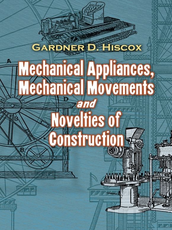 Mechanical Appliances, Mechanical Movements and Novelties of Construction