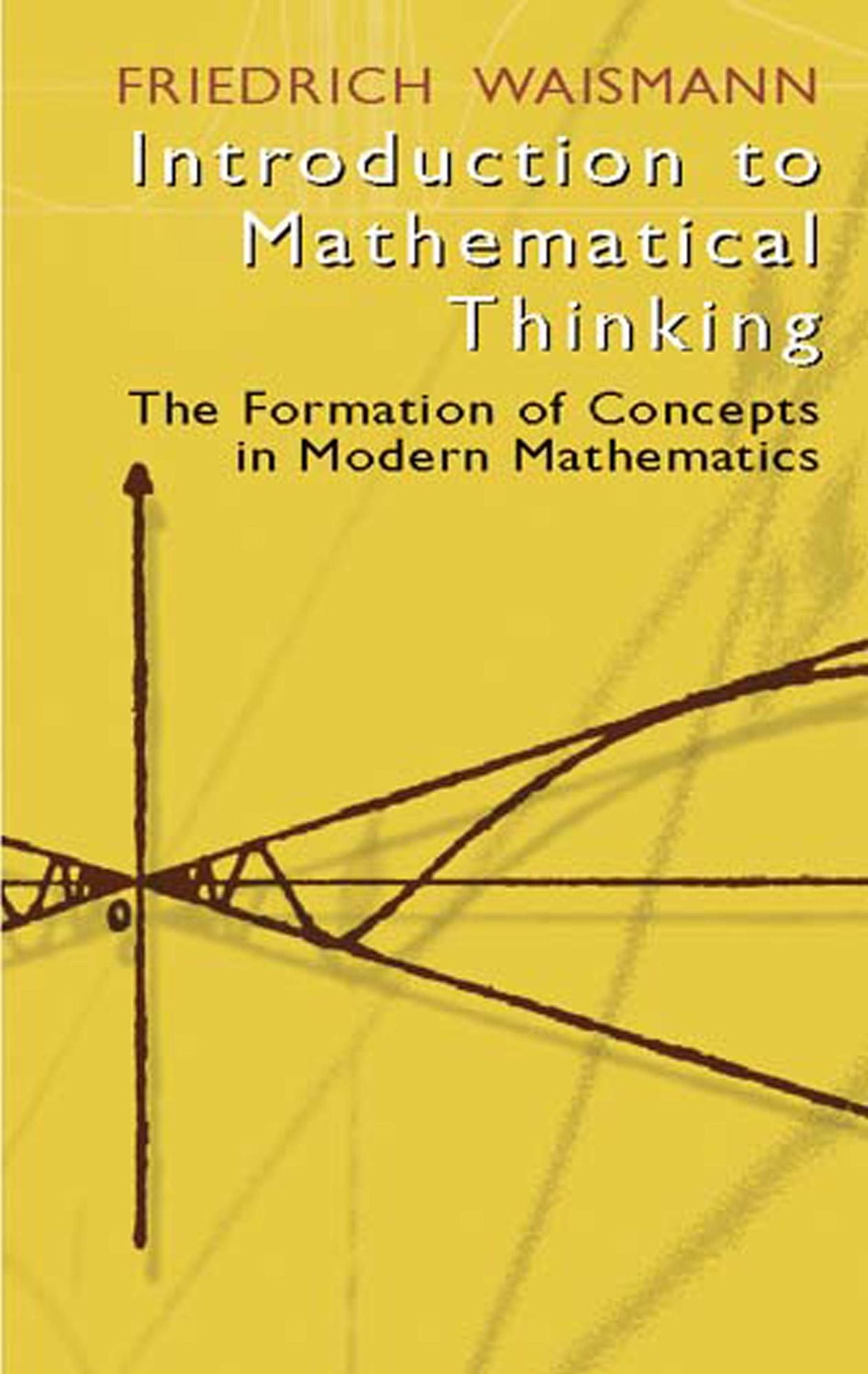 Introduction to Mathematical Thinking: The Formation of Concepts in Modern Mathematics