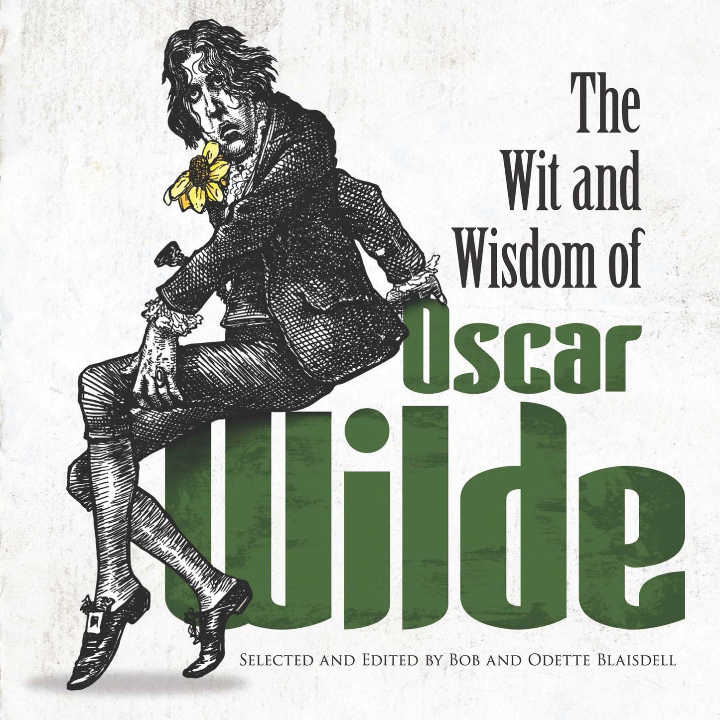 The The Wit and Wisdom of Oscar Wilde Wit and Wisdom of Oscar Wilde