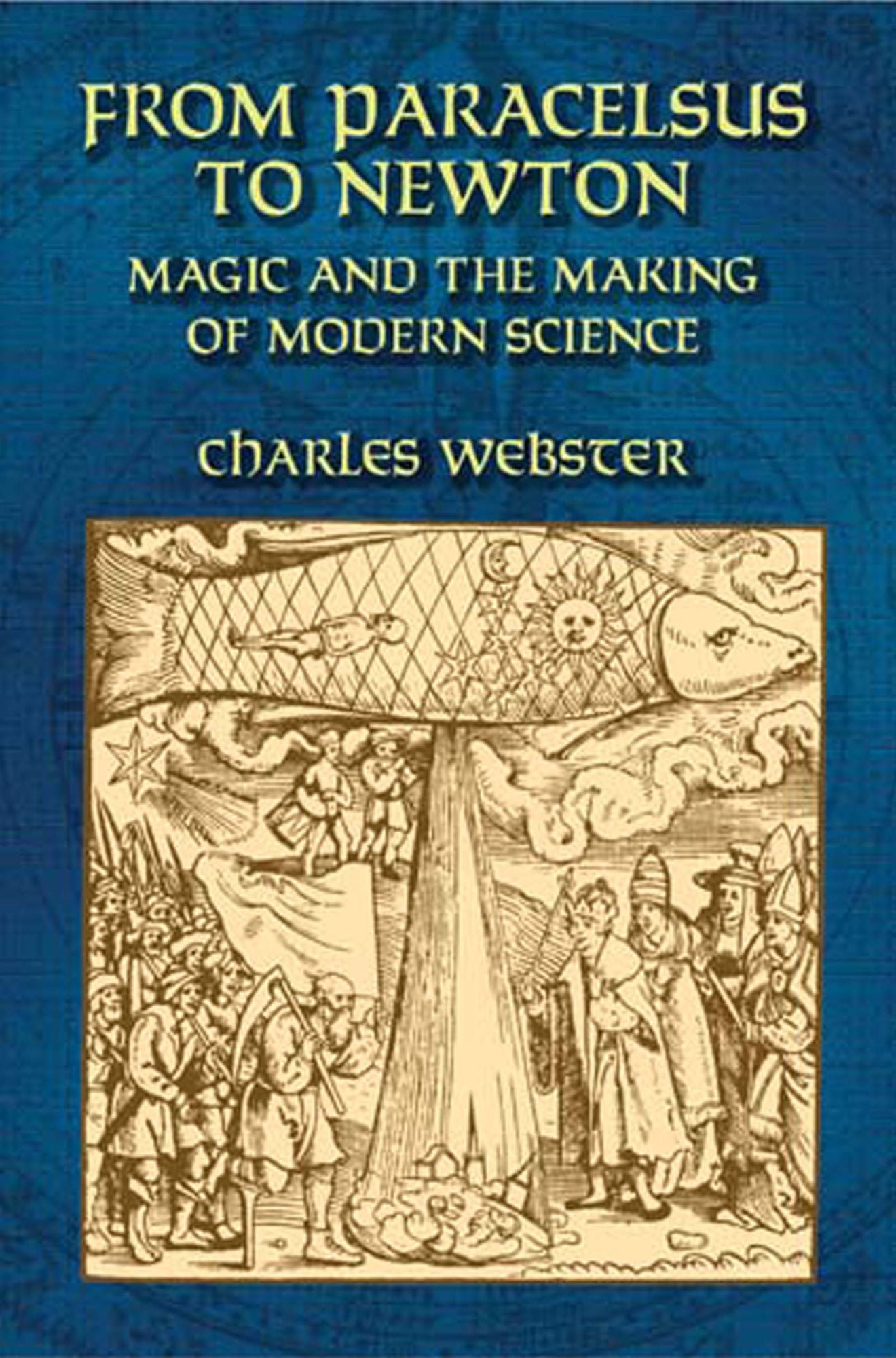 From Paracelsus to Newton: Magic and the Making of Modern Science