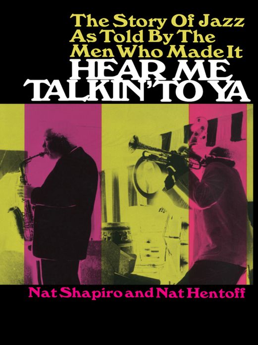 Hear Me Talkin' to Ya: The Story of Jazz as Told by the Men Who Made It