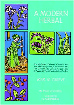 A Modern Herbal: The Medicinal, Culinary, Cosmetic and Economic Properties, Cultivation and Folk Lore of Herbs, Grasses, Fungi Shrubs and Trees With all Their Modern Scientific Uses