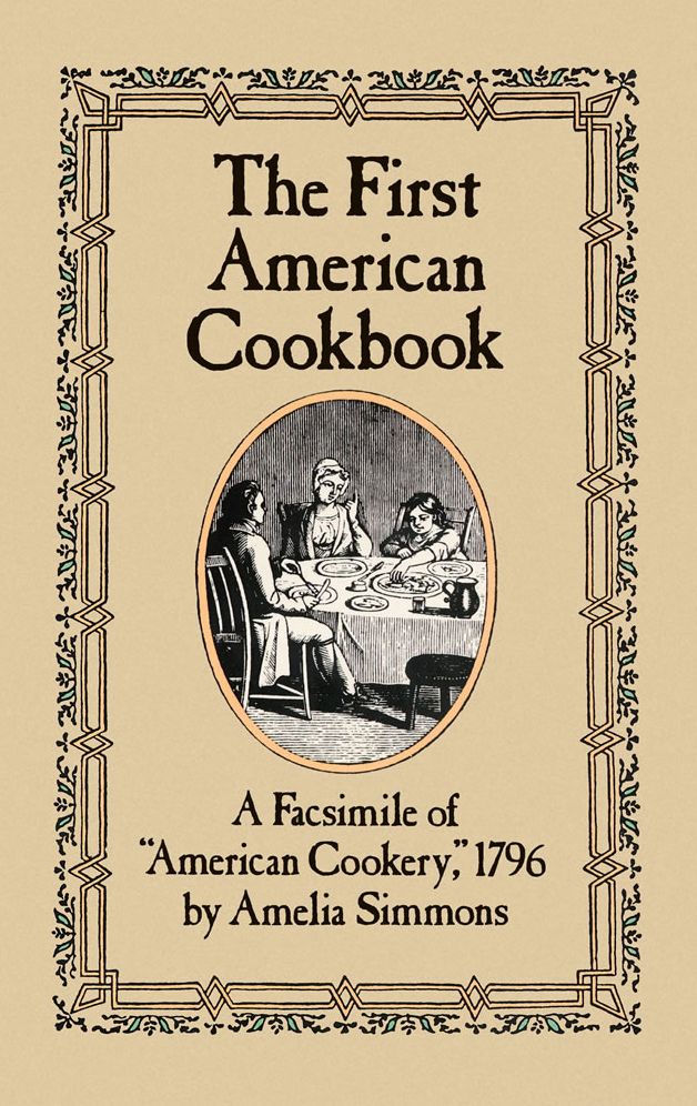 First American Cookbook: A Facsimile of American Cookery, 1796
