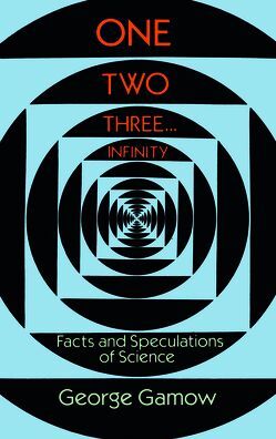 One Two Three...Infinity: Facts and Speculations of Science