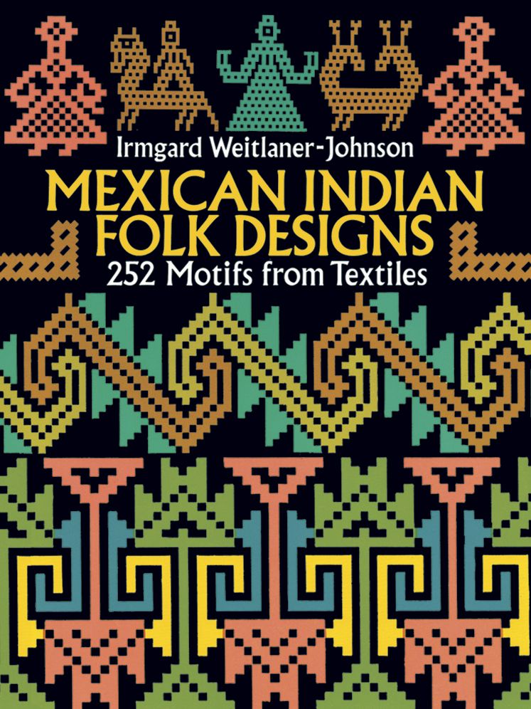 Mexican Indian Folk Designs; 252 Motifs from Textiles