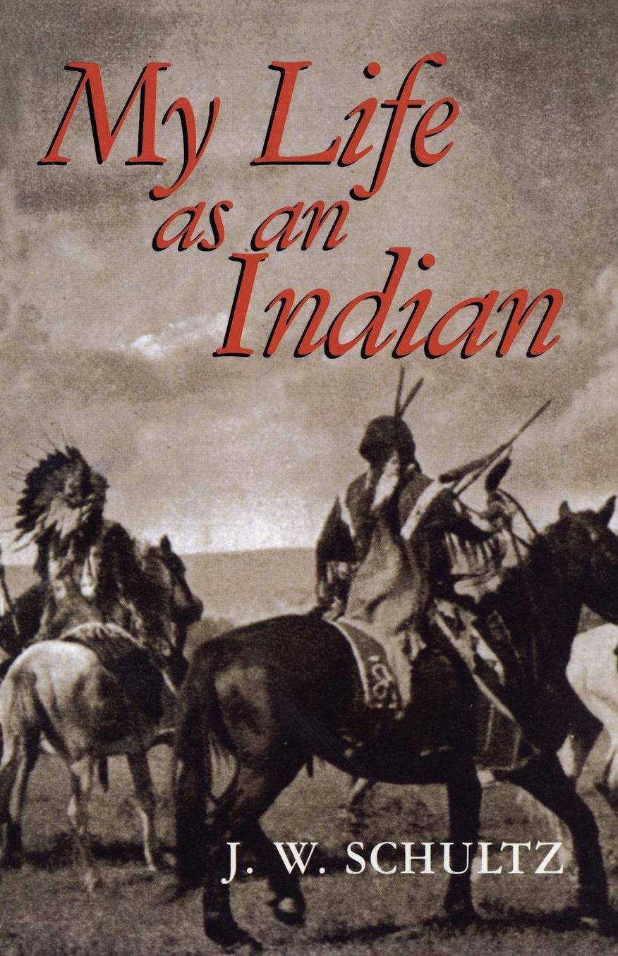 My Life As an Indian: The Story of a Red Woman and a White Man in the Lodges of the Blackfeet