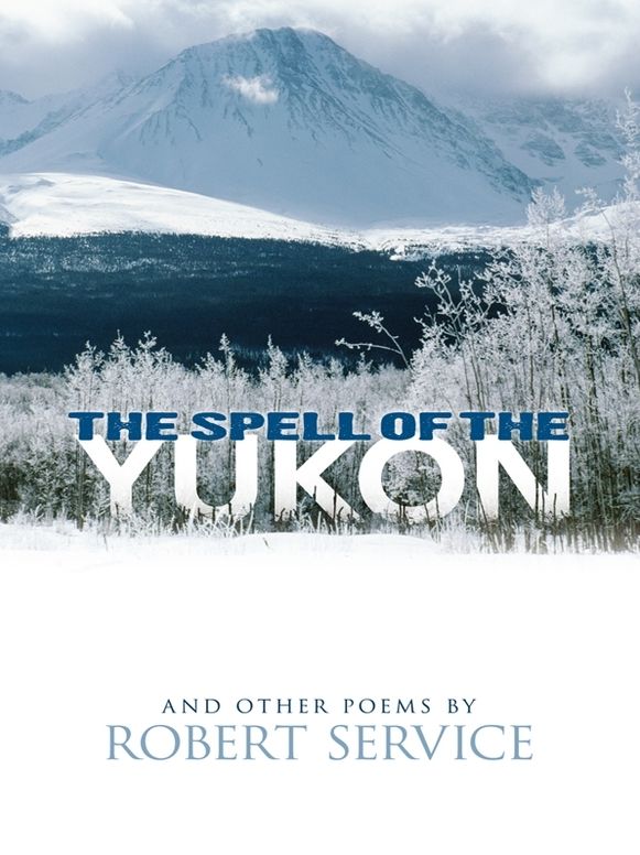 The Spell of the Yukon and Other Poems