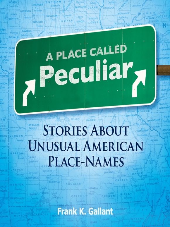 A Place Called Peculiar: Stories About Unusual American Place-Names