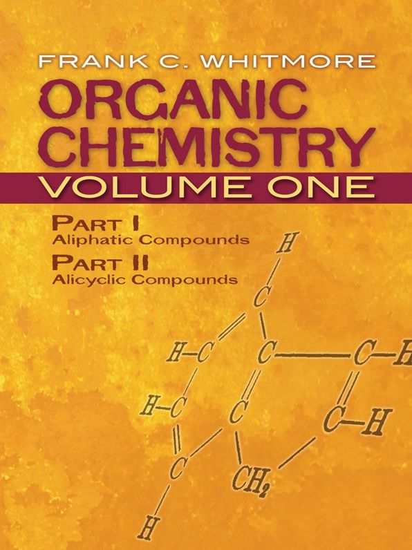 Organic Chemistry, Volume One: Part I: Aliphatic Compounds Part II: Alicyclic Compounds