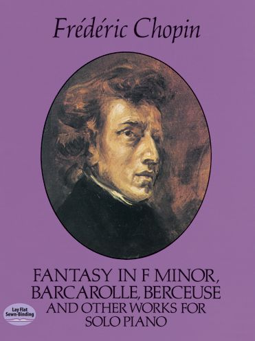 Fantasy in F Minor, Barcarolle, Berceuse and Other Works for Solo Piano