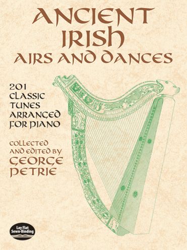 Ancient Irish Airs and Dances: 201 Classic Tunes Arranged for Piano