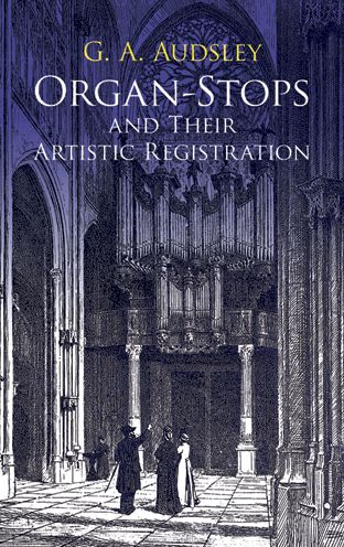Organ-Stops and Their Artistic Registration