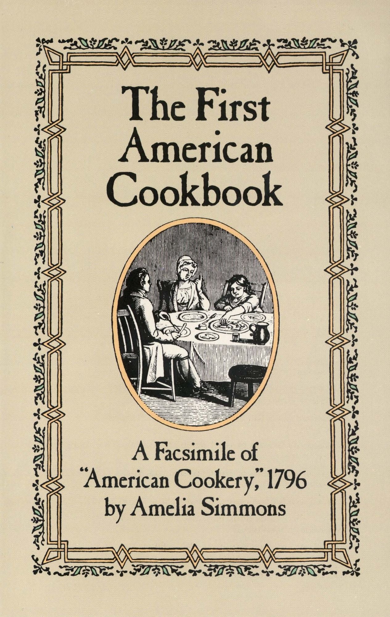 The First American Cookbook: A Facsimile of "American Cookery," 1796