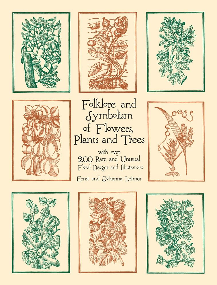 Folklore and Symbolism of Flowers, Plants and Trees with over 200 Rare and Unusual Floral Designs and Illustrations (Dover Pictorial Archive Series)