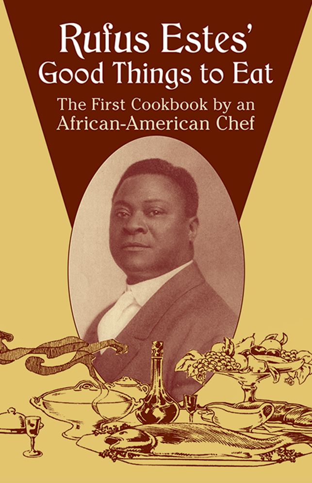 Rufus Estes' Good Things to Eat: The First Cookbook by an African-American Chef (Dover Cookbooks Series)
