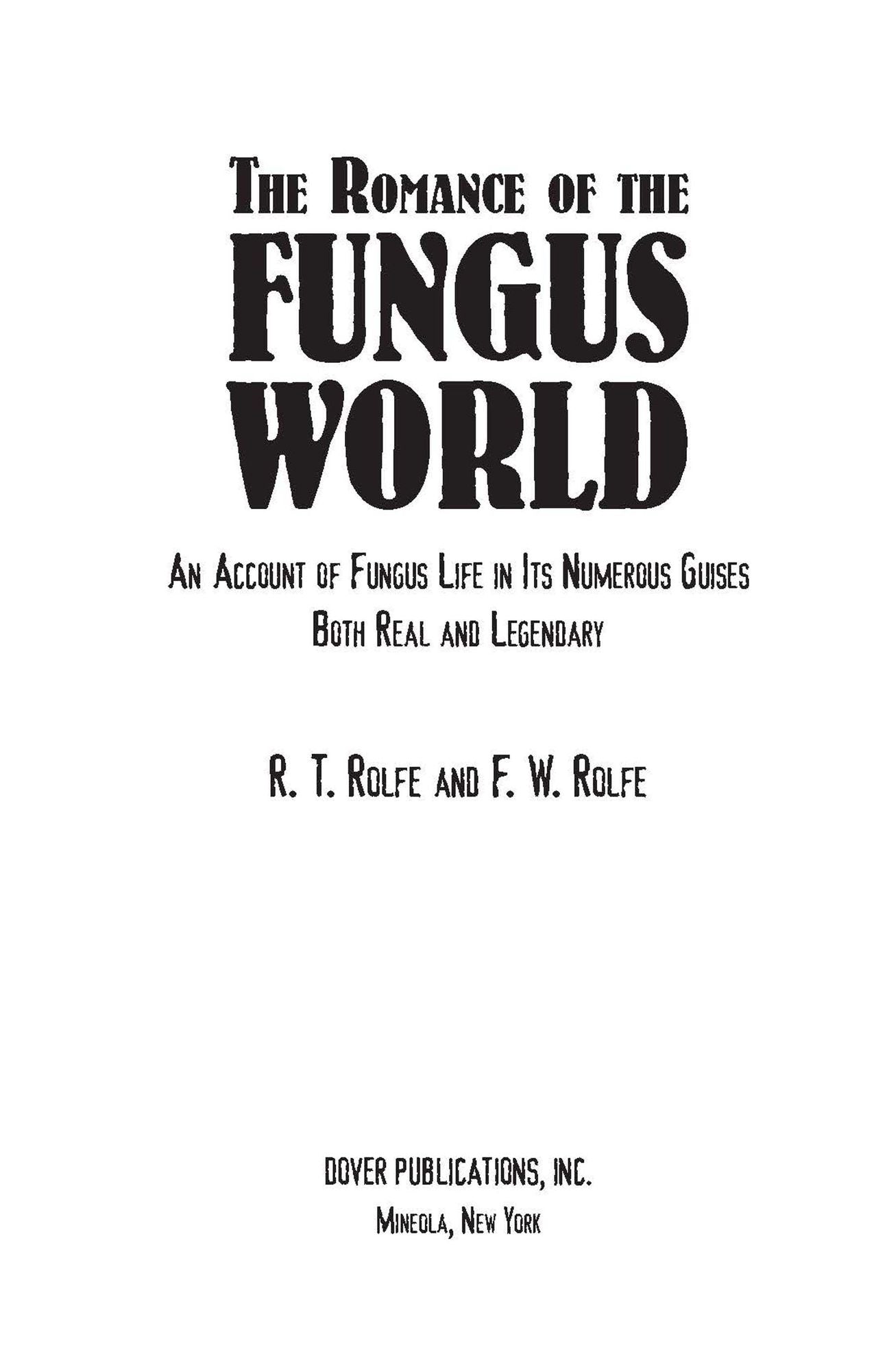 The The Romance of the Fungus World: An Account of Fungus Life in Its Numerous Guises Both Real and Legendary Romance of the Fungus World