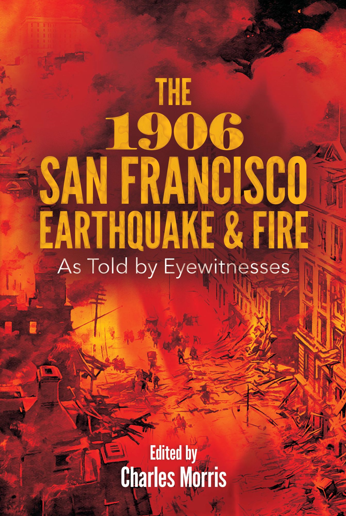 The 1906 San Francisco Earthquake and Fire: As Told by Eyewitnesses
