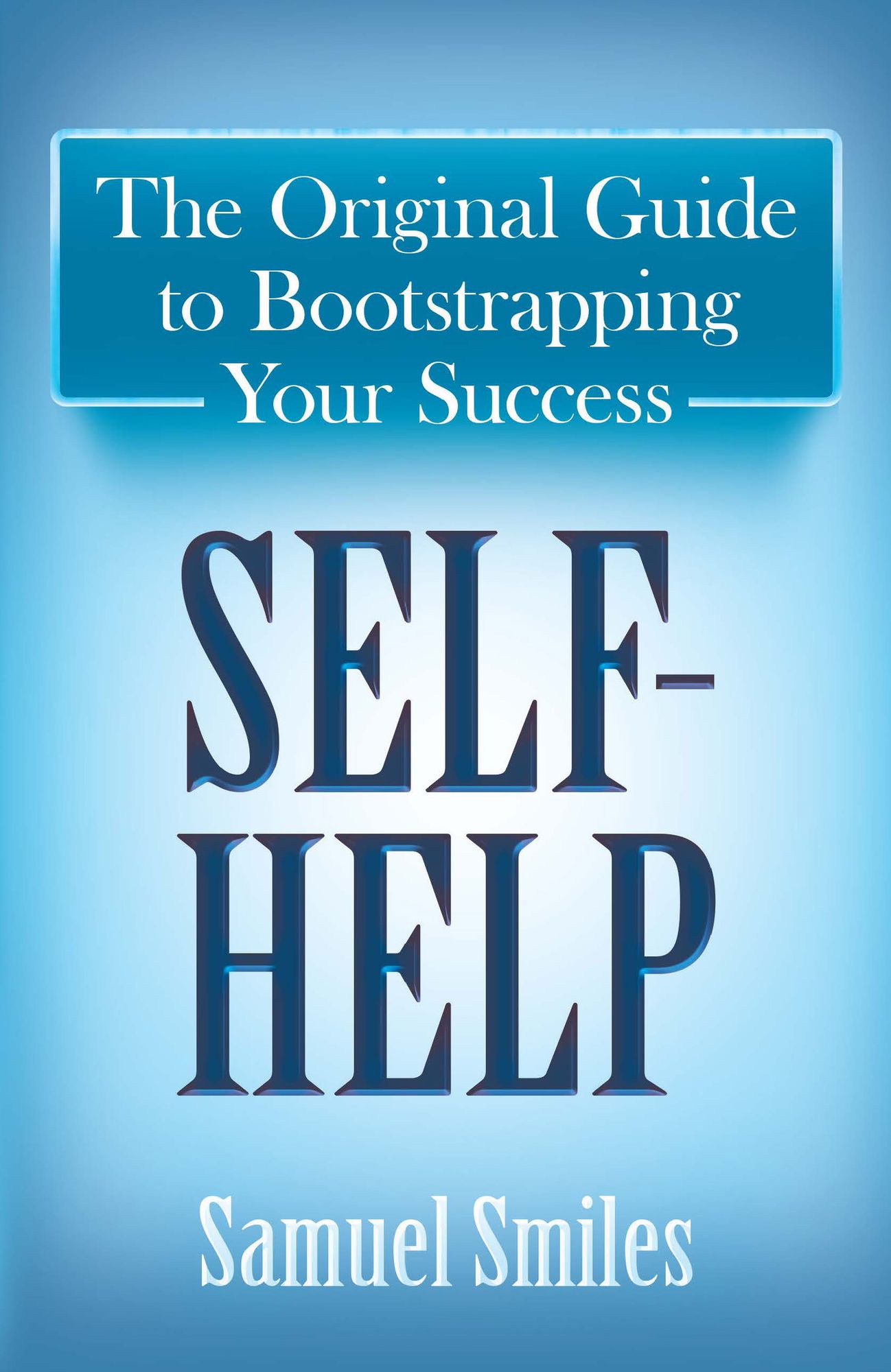 Self-Help: The Original Guide to Bootstrapping Your Success