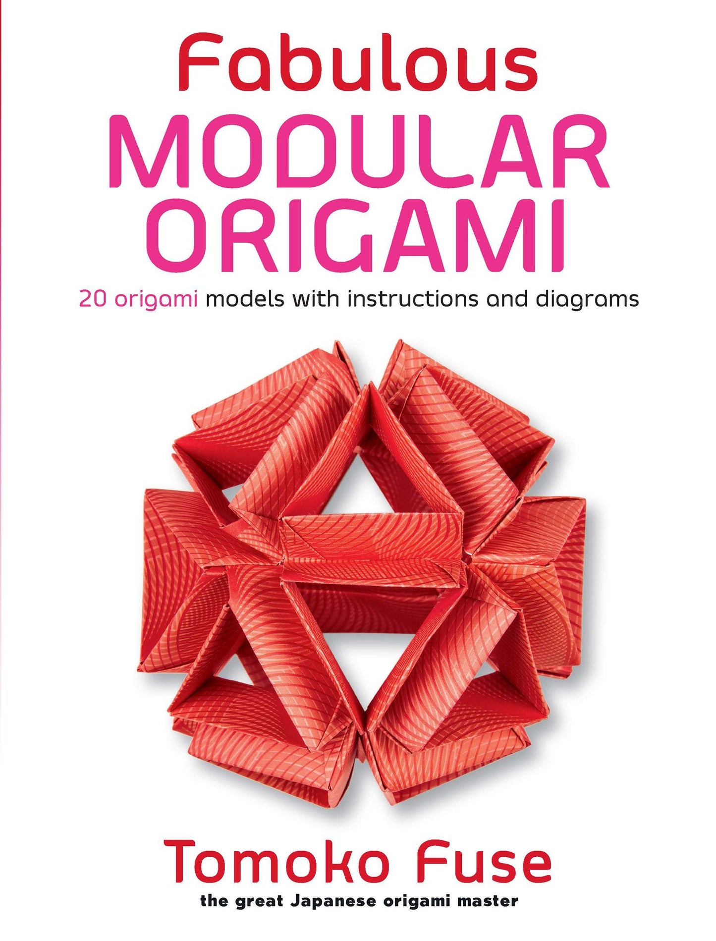 Fabulous Modular Origami: 20 Origami Models with Instructions and Diagrams