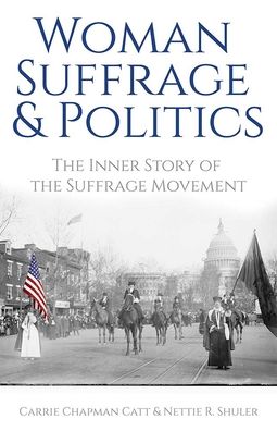 Woman Suffrage and Politics: The Inner Story of the Suffrage Movement