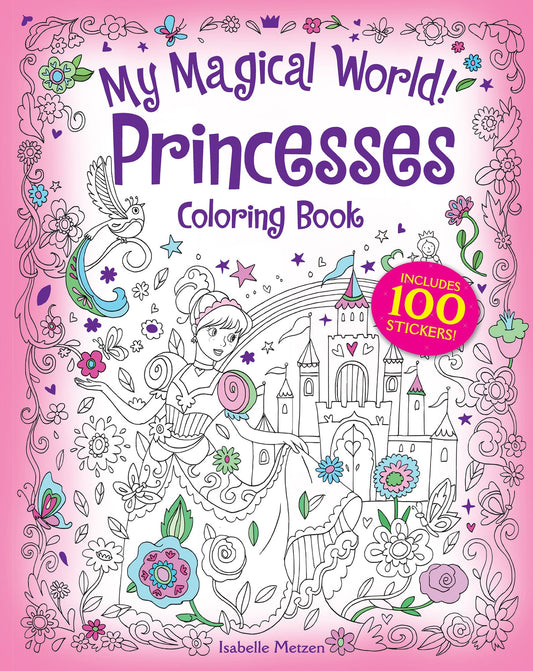 My Magical World! Princesses Coloring Book: Includes 100 Glitter Stickers!