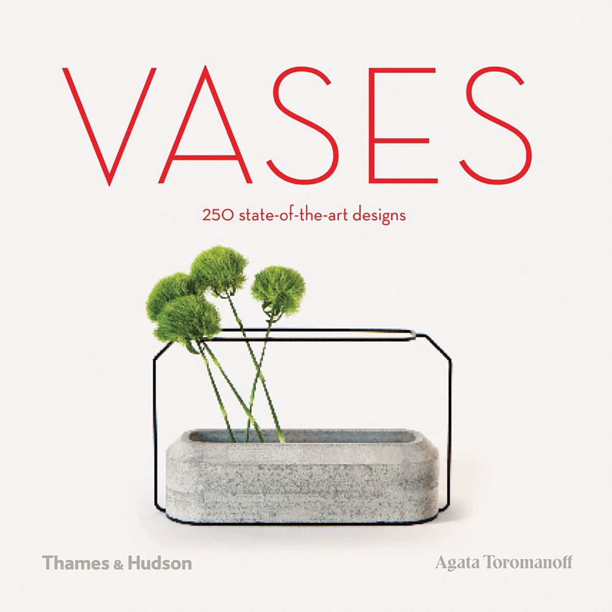 Vases: 250 State-Of-The-Art Designs