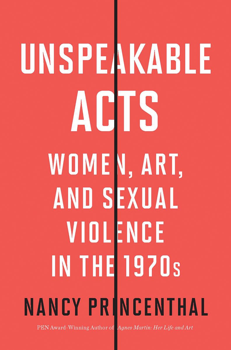 Unspeakable Acts : Women, Art, and Sexual Violence in the 1970s