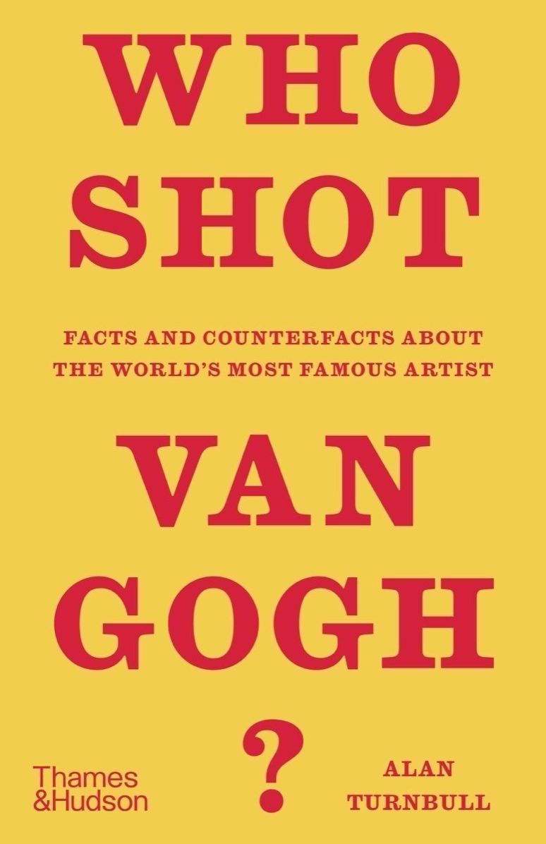 Who Shot Van Gogh?: Facts and counterfacts about the world's most famous artist