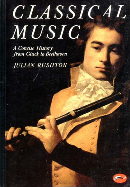 Classical Music; A Concise History from Gluck to Beethoven (World of Art)