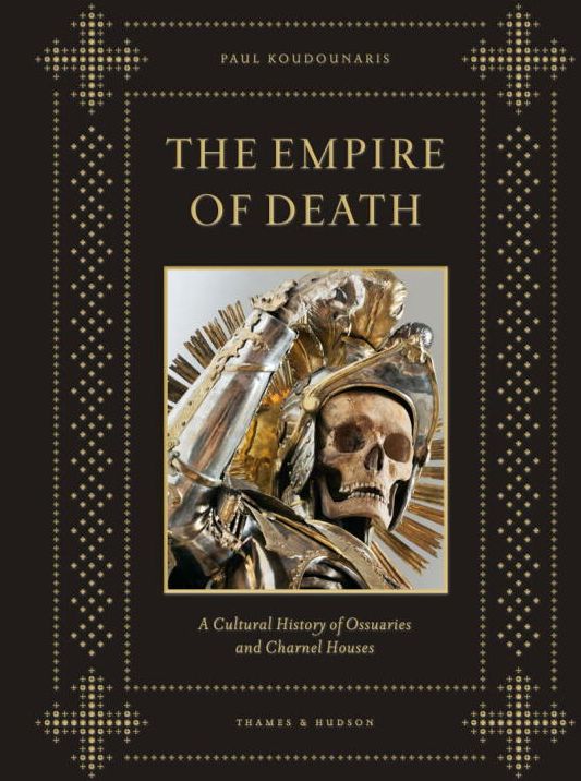The Empire of Death: A Cultural History of Ossuaries and Charnel Houses