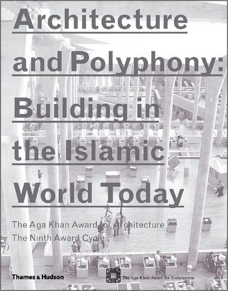 Architecture and Polyphony: Building in the Islamic World Today