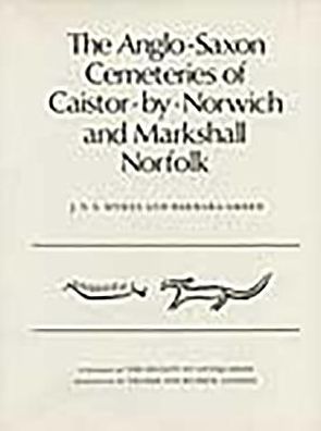 Anglo-Saxon Cemeteries of Caistor-by-Norwich and Markshall, Norfolk