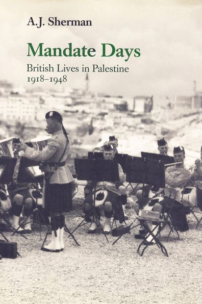 Mandate Days: British Lives in Palestine 1918-1948