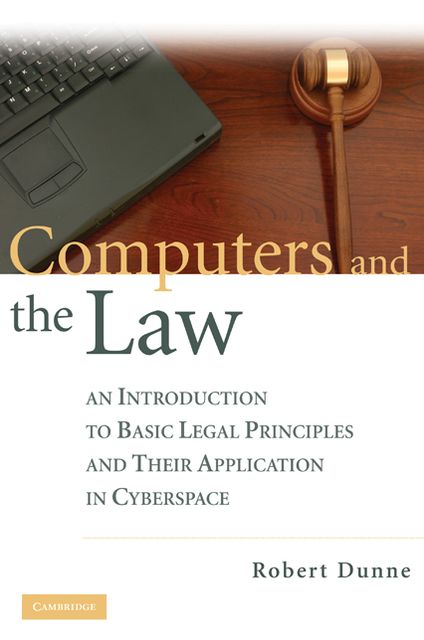 Computers and the Law: An Introduction to Basic Legal Principles and Their Application in Cyberspace