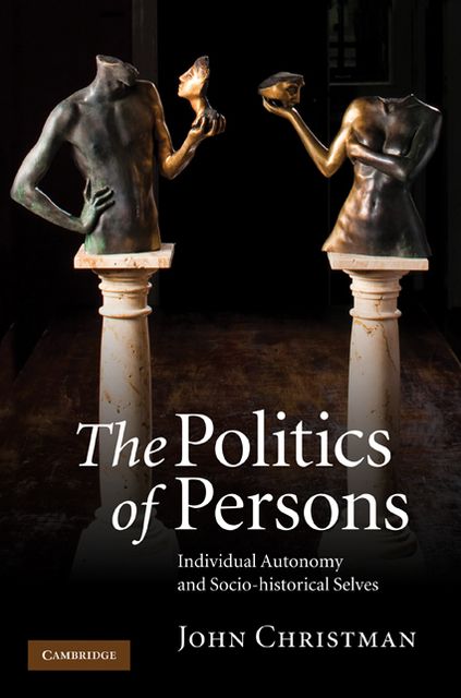 The Politics of Persons: Individual Autonomy and Socio-historical Selves