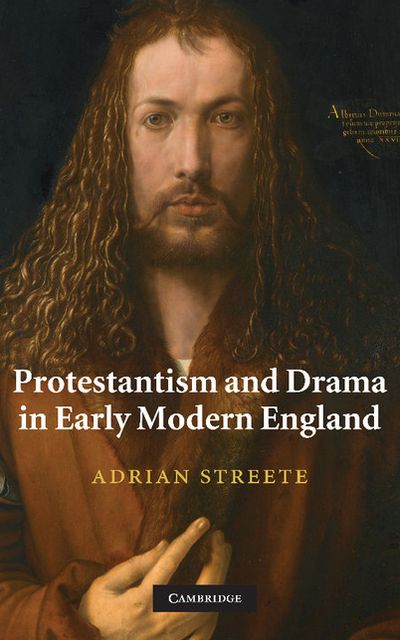Protestantism and Drama in Early Modern England