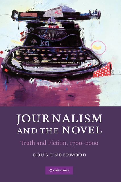 Journalism and the Novel: Truth and Fiction, 1700-2000