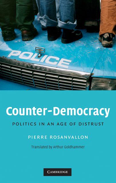 Counter-Democracy: Politics in an Age of Distrust