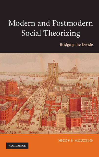 Modern and Postmodern Social Theorizing: Bridging the Divide