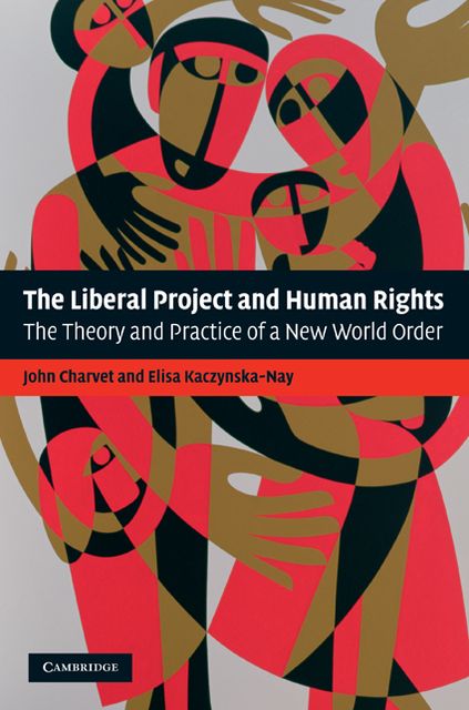 The Liberal Project and Human Rights: The Theory and Practice of a New World Order