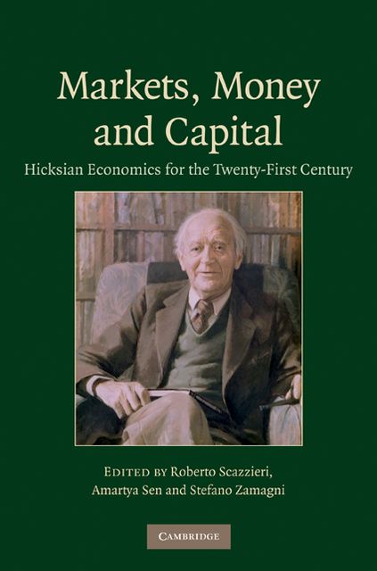 Markets, Money and Capital: Hicksian Economics for the Twenty First Century