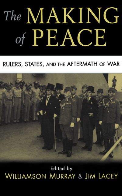The Making of Peace: Rulers, States, and the Aftermath of War