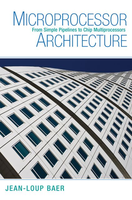 Microprocessor Architecture: From Simple Pipelines to Chip Multiprocessors