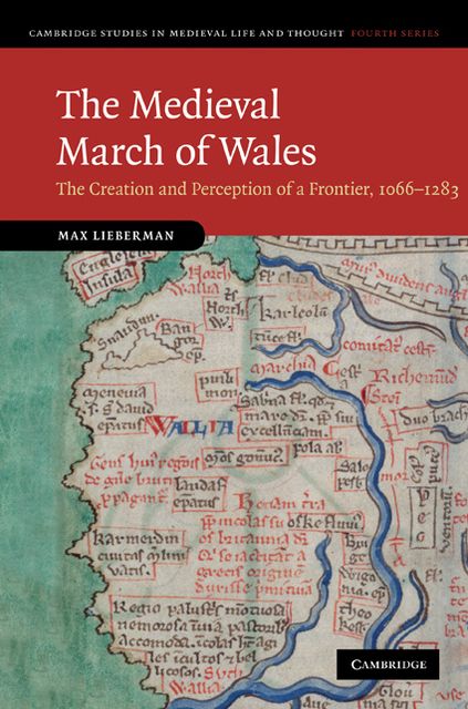 The Medieval March of Wales: The Creation and Perception of a Frontier, 1066-1283