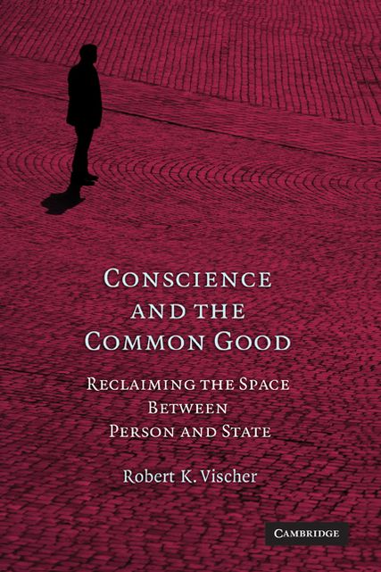 Conscience and the Common Good: Reclaiming the Space Between Person and State
