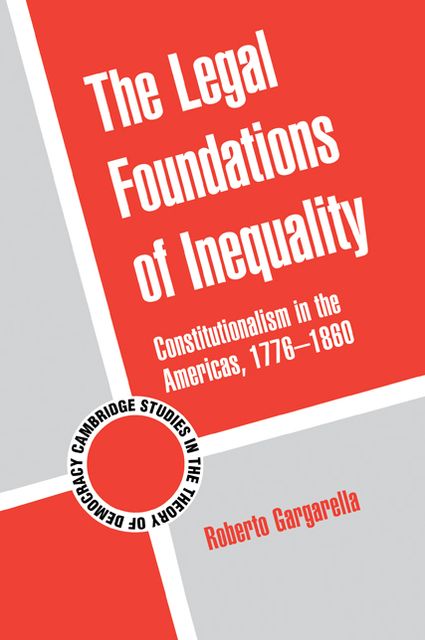 The Legal Foundations of Inequality: Constitutionalism in the Americas, 1776-1860
