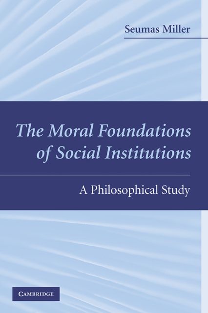 The Moral Foundations of Social Institutions: A Philosophical Study