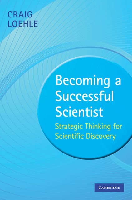 Becoming a Successful Scientist: Strategic Thinking for Scientific Discovery